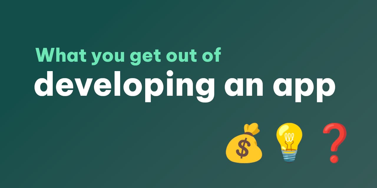 What you get out of developing an app